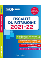 Top'actuel : fiscalite du patrimoine (edition 2021/2022)