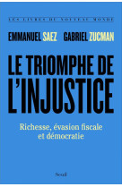 Le triomphe de l'injustice  -  richesse, evasion fiscale et democratie