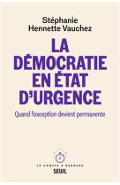 La democratie en etat d'urgence - quand l'exception devient permanente