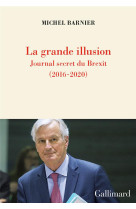 La grande illusion : journal secret du brexit (2016-2020)