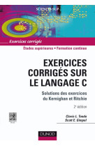 Exercices corriges sur le langage c : solutions des exercices de kernighan et ritchie (2e edition)