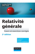 Physique - t01 - relativite generale - 2e ed - cours et exercices corriges