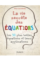 La vie secrete des equations  -  les 50 plus belles equations et leurs applications