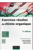 Les cours de paul arnaud  -  exercices resolus de chimie organique (5e edition)