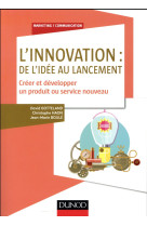 L'innovation : de l'idee au lancement  -  comment creer et developper un nouveau produit