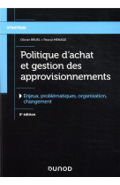 Politique d'achat et gestion des approvisionnements  -  enjeux, problematiques, organisation, changement (5e edition)