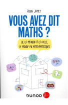 Vous avez dit maths ? de la maison a la ville, le monde en mathematiques