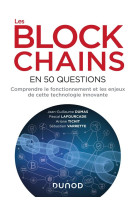 Les blockchains en 50 questions  -  comprendre le fonctionnement et les enjeux de cette technologie innovante