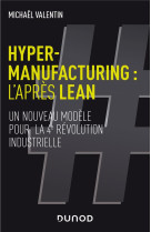 Hyper-manufacturing : l'apres lean  -  un nouveau modele pour la 4e revolution industrielle