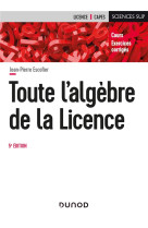 Mathematiques pour la licence - t01 - toute l'algebre de la licence - 5e ed. - cours et exercices co