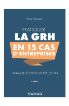 Pratiquer la grh en 15 cas d'entreprises  -  analyse et pistes de reflexion (3e edition)