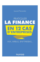 Pratiquer la finance en 12 cas d'entreprises  -  axa, airbus, bnp paribas...