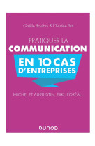 Pratiquer la communication en 10 cas d'entreprises  -  michel et augustin, exki, l'oreal...