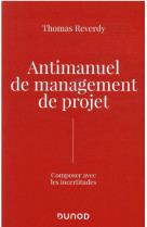 Antimanuel de management de projet : composer avec les incertitudes