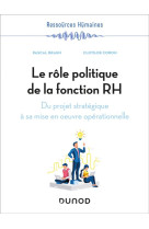 Le role politique de la fonction rh : du projet strategique a sa mise en oeuvre operationnelle