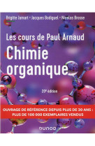 Les cours de paul arnaud - cours de chimie organique - 20e ed. - cours avec 350 questions et exercic