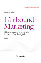 L'inbound marketing : attirer, conquerir et enchanter le client a l'ere du digital (2e edition)