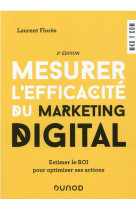 Mesurer l'efficacite du marketing digital : estimer le roi pour optimiser ses actions (3e edition)