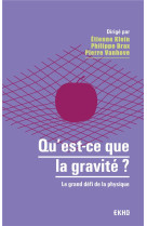 Qu'est-ce que la gravite ? - le grand defi de la physique