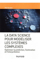 La data science pour modeliser les systemes complexes : optimiser la prediction, l'estimation et l'interpretation