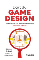 L'art du game design : se focaliser sur les fondamentaux (3e edition)