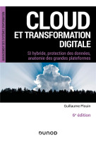 Cloud et transformation digitale : si hybride, protection des donnees, anatomie des grandes plateformes (6e edition)