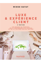 Luxe et experience client : les enjeux du phygital, de la responsabilite sociale et de la culture digital natives (2e edition)