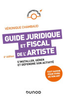 Guide juridique et fiscal de l'artiste : s'installer, gerer et defendre son activite (6e edition)