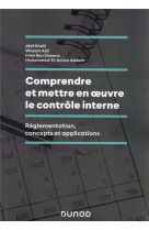 Comprendre et mettre en oeuvre le controle interne : reglementation, concepts et applications