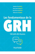 Les fondamentaux de la grh : 100 defis rh illustres (2e edition)