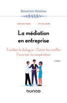 La mediation en entreprise : faciliter le dialogue - gerer les conflits - favoriser la cooperation (5e edition)