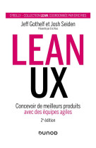 Lean ux : concevoir de meilleurs produits avec des equipes agiles (2e edition)