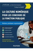 La culture numerique pour les concours de la fonction publique  -  categories a et b  -  notions, pratiques, organisations