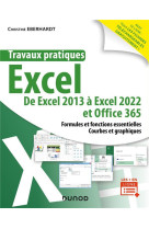 Travaux pratiques : excel : de excel 2013 a excel 2022 et office 365  -  formules et fonctions essentielles  -  courbes et graphiques