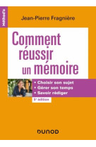 Comment reussir un memoire : choisir son sujet, gerer son temps, savoir rediger (5e edition)