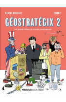 Geostrategix tome 2 : les grands enjeux du monde contemporain