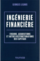 Ingenierie financiere : fusions, acquisitions et autres restructurations des capitaux (2e edition)