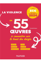 Theme de culture generale : la violence en 55 oeuvres a connaitre sur le bout des doigts  -  ecg (edition 2024)