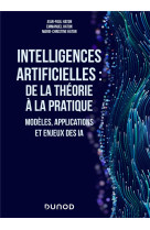 Intelligences artificielles : de la theorie a la pratique - modeles, applications et enjeux des ia