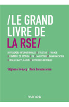 Le grand livre de la rse : differences internationales, strategie, finance, controle de gestion, rh, marketing, communication, mises en application, approches critiques