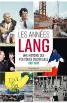 Les annees lang : une histoire des politiques culturelles, 1981-1993  -  dictionnaire critique