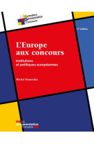 L'europe aux concours - institutions et politiques europeennes