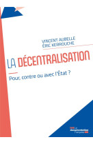 La decentralisation : pour, contre ou avec l'etat ?