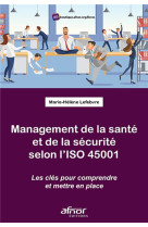 Management de la sante et de la securite selon l'iso 45001 - les clefs pour comprendre et mettre en