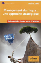 Management du risque : une approche strategique : cartographie des risques : prenez de la hauteur !