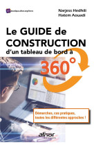 Le guide de construction d'un tableau de bord a 360  - demarches, cas pratiques, toutes les differen