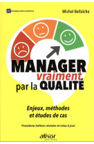 Manager vraiment par la qualite : enjeux, methodes et etudes de cas