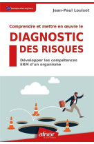 Comprendre et mettre en oeuvre le diagnostic des risques : developper les competences erm d'un organisme