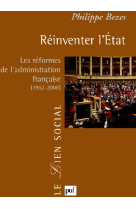 Reinventer l'etat  -  les reformes de l'administration francaise (1962-2008)