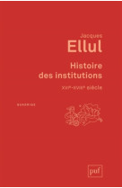 Histoire des institutions. xvie-xviiie siecle